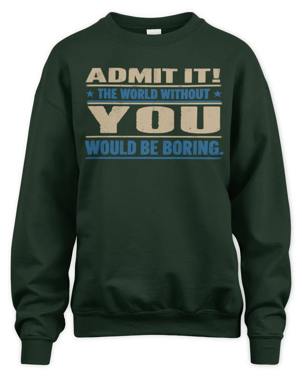 YOU TP68-K2-968 – Personalized Funny Quote Apparel “The World Without NAME Would Be Boring” - Unisex Sweatshirt - Forest Green