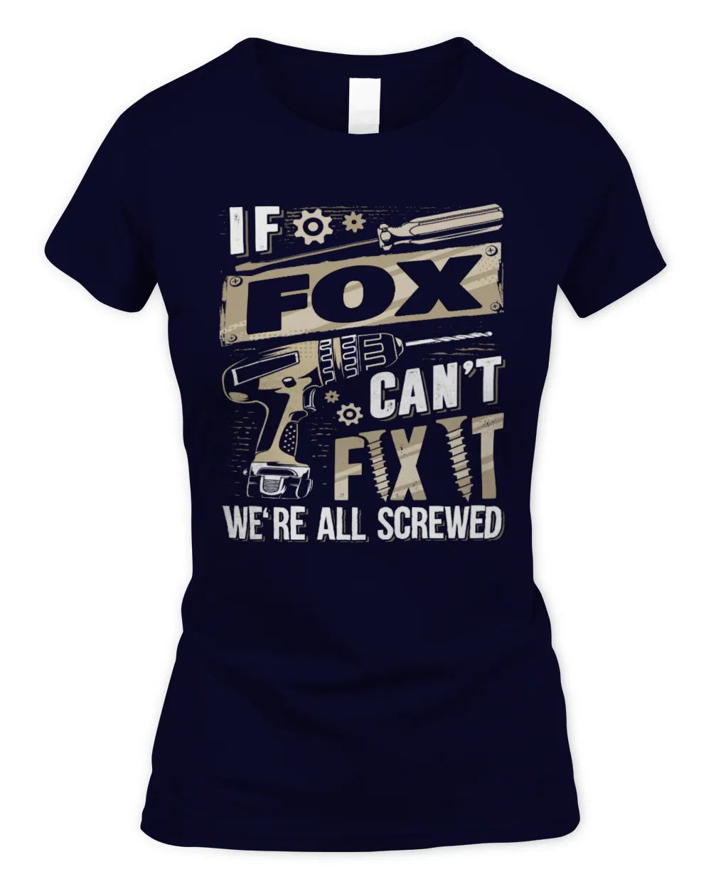 FOX TX03 P02 - Personalized Handyman Mechanic Shirt “If NAME Can’t Fix It, We’re All Screwed” - Women's Standard T-Shirt - Navy