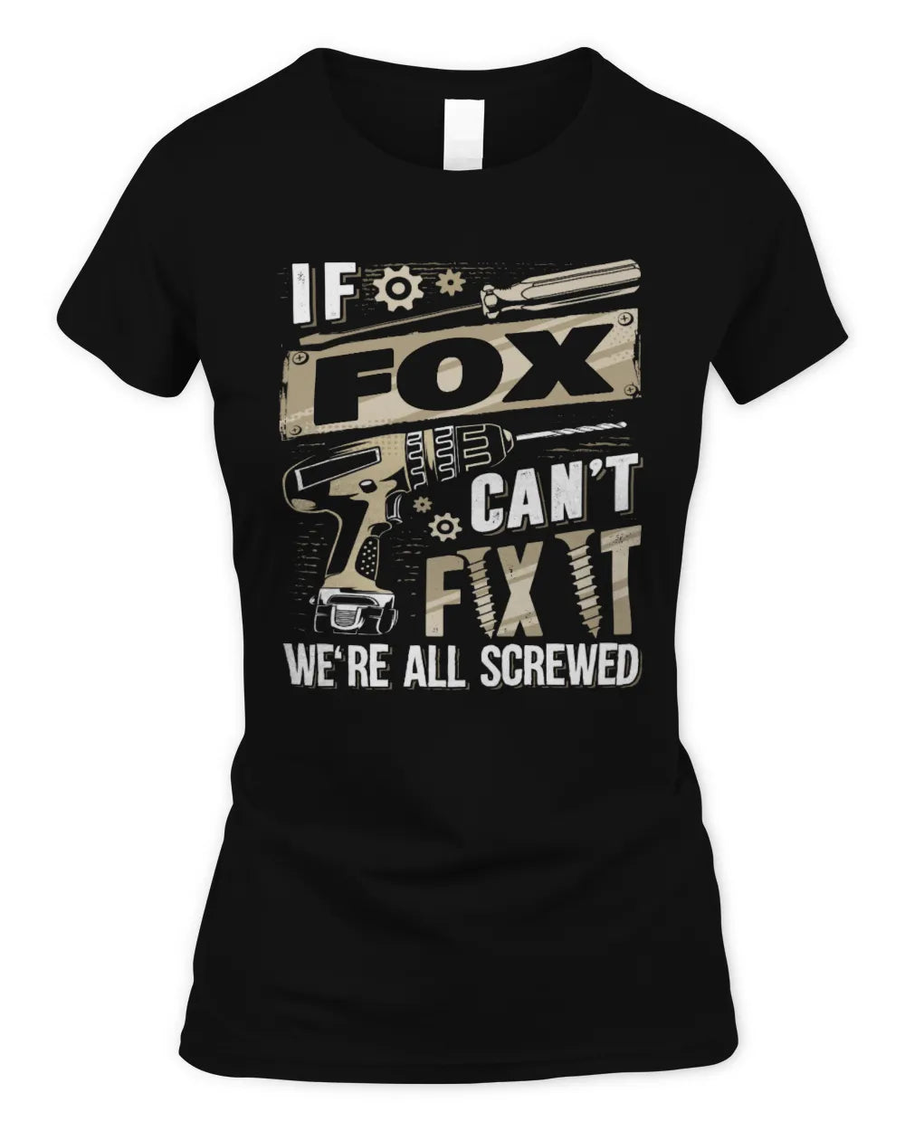 FOX TX03 P02 - Personalized Handyman Mechanic Shirt “If NAME Can’t Fix It, We’re All Screwed” - Women's Standard T-Shirt - Black