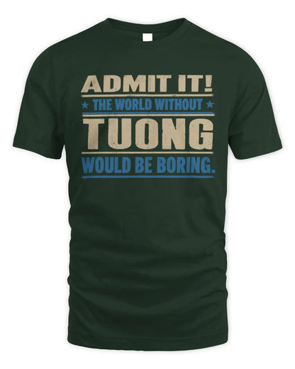 TUONG TP68-K2-968 – Personalized Funny Quote Apparel “The World Without NAME Would Be Boring” - Unisex Standard T-Shirt - Forest Green