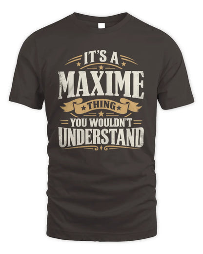 MAXIME P08 TH51 - Personalized “It’s a/an [NAME] Thing – You Wouldn’t Understand” Shirt - Unisex Standard T-Shirt - Dark Chocolate