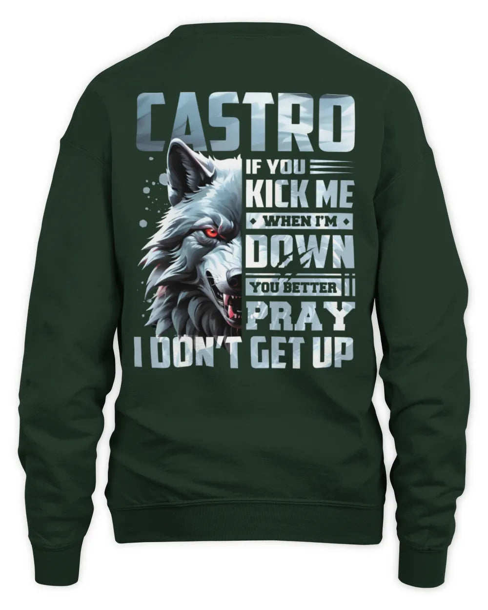 CASTRO AP62-K4-666 - Personalized Fierce Wolf Quote Apparel “If You Kick Me When I’m Down, You Better Pray I Don’t Get Up” - Unisex Sweatshirt - Forest Green