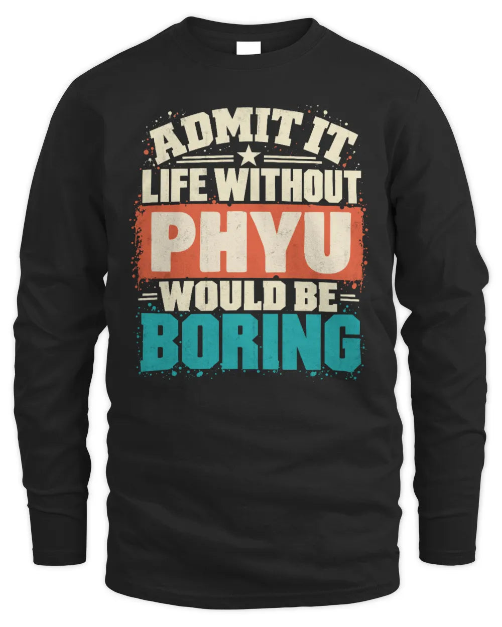 PHYU P02-TH11-226 Personalized Admit It Life Without [Name] Would Be Boring T-Shirt - Custom Name Funny Gift - Men's Long Sleeved T-Shirt - Black