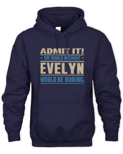 EVELYN TP68-K2-968 – Personalized Funny Quote Apparel “The World Without NAME Would Be Boring” - Unisex Hoodie - Navy