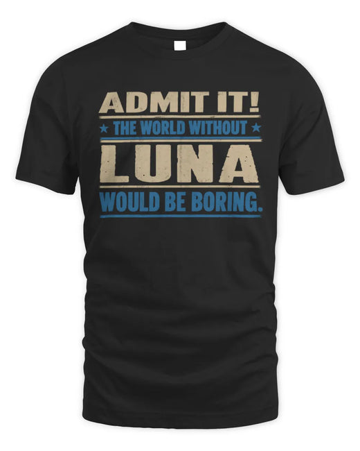 LUNA TP68-K2-968 – Personalized Funny Quote Apparel “The World Without NAME Would Be Boring”
