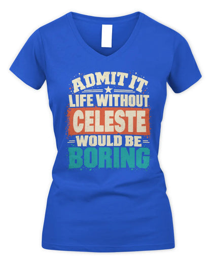 CELESTE P02-TH11-226 Personalized Admit It Life Without [Name] Would Be Boring T-Shirt - Custom Name Funny Gift - Women's V-Neck T-Shirt - Royal