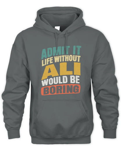 ALI TP88-K4-229
Personalized Funny Quote Apparel “Life Without NAME Would Be Boring” - Unisex Hoodie - Charcoal