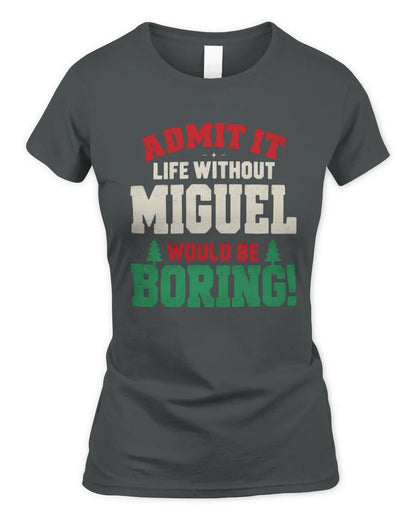 MIGUEL P5 TH08 Christmas T-Shirt – “Life Without NAME Would Be Boring” - Women's Standard T-Shirt - Charcoal