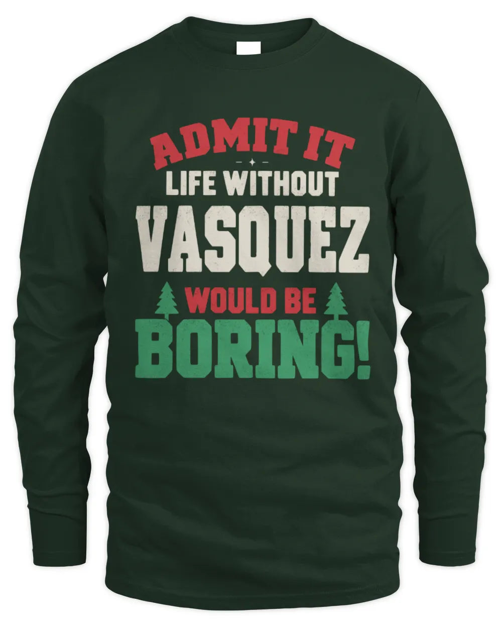 VASQUEZ P5 TH08 Christmas T-Shirt – “Life Without NAME Would Be Boring” - Men's Long Sleeved T-Shirt - Forest Green