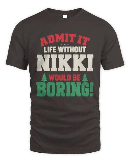 NIKKI P5 TH08 Christmas T-Shirt – “Life Without NAME Would Be Boring” - Unisex Standard T-Shirt - Dark Chocolate