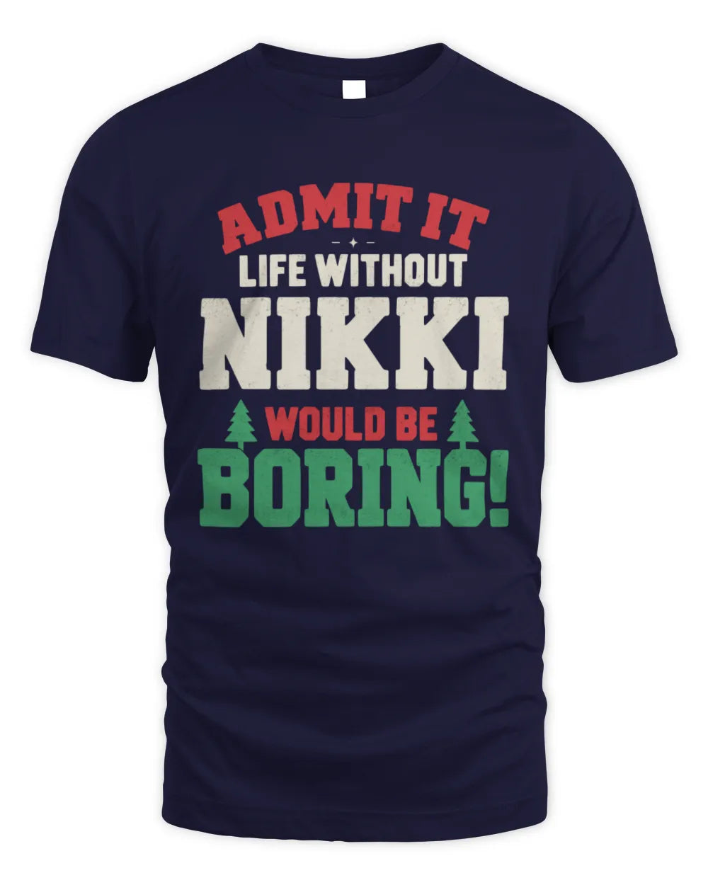 NIKKI P5 TH08 Christmas T-Shirt – “Life Without NAME Would Be Boring” - Unisex Standard T-Shirt - Navy