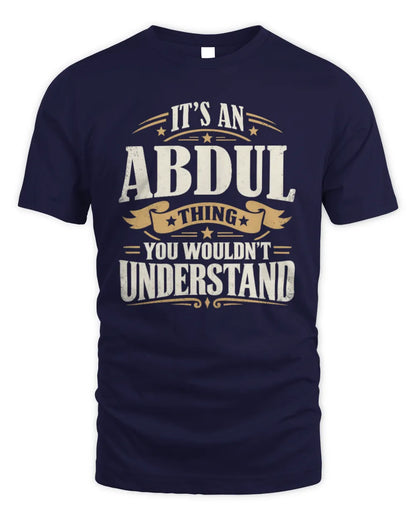 ABDUL P08 TH51 - Personalized “It’s a/an [NAME] Thing – You Wouldn’t Understand” Shirt - Unisex Standard T-Shirt - Navy