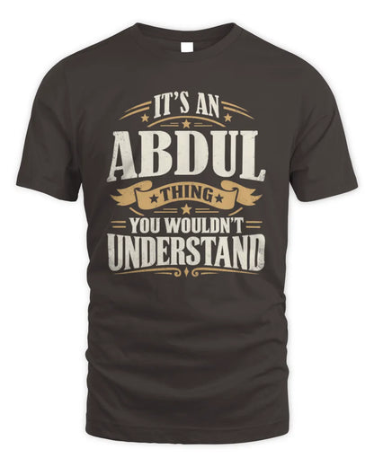 ABDUL P08 TH51 - Personalized “It’s a/an [NAME] Thing – You Wouldn’t Understand” Shirt - Unisex Standard T-Shirt - Dark Chocolate