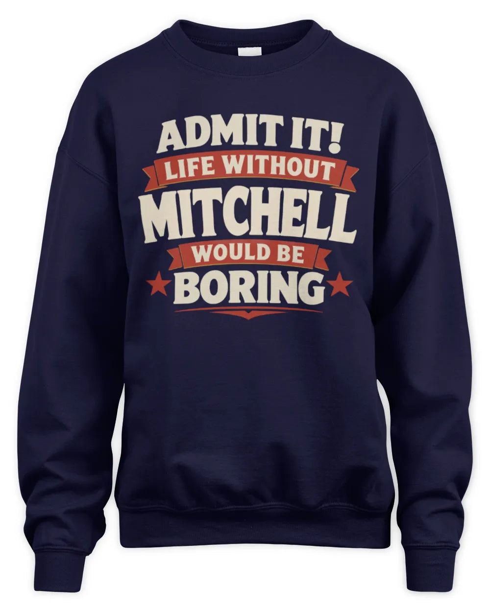 MITCHELL P4 KT003 Personalized Funny Quote Apparel “Life Without NAME Would Be Boring” - Unisex Sweatshirt - Navy