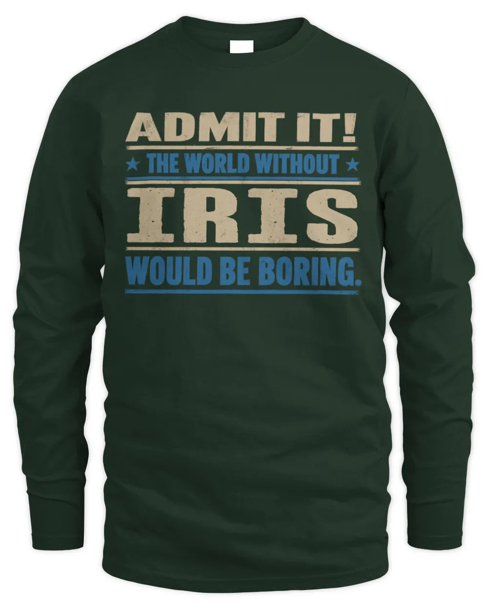 IRIS TP68-K2-968 – Personalized Funny Quote Apparel “The World Without NAME Would Be Boring” - Men's Long Sleeved T-Shirt - Forest Green