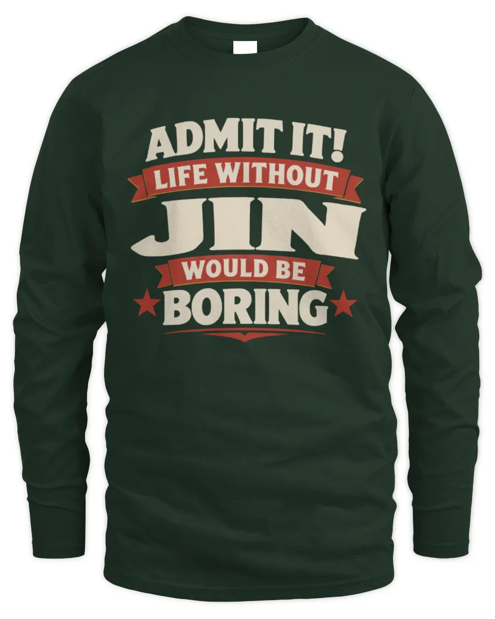 JIN P4 KT003 Personalized Funny Quote Apparel “Life Without NAME Would Be Boring” - Men's Long Sleeved T-Shirt - Forest Green