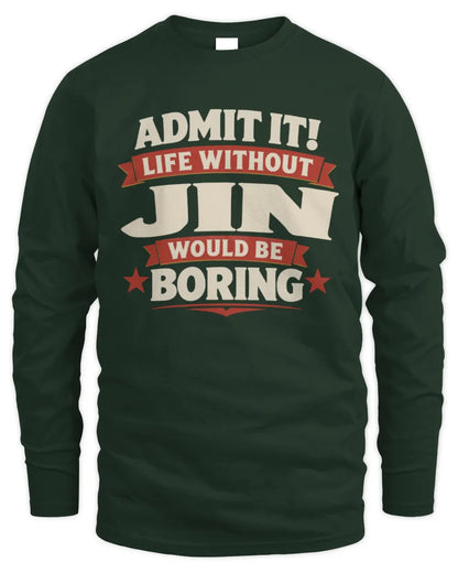 JIN P4 KT003 Personalized Funny Quote Apparel “Life Without NAME Would Be Boring” - Men's Long Sleeved T-Shirt - Forest Green