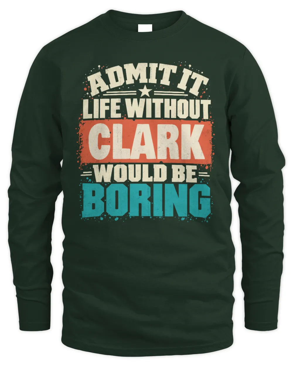 CLARK P02-TH11-226 Personalized Admit It Life Without [Name] Would Be Boring T-Shirt - Custom Name Funny Gift - Men's Long Sleeved T-Shirt - Forest Green