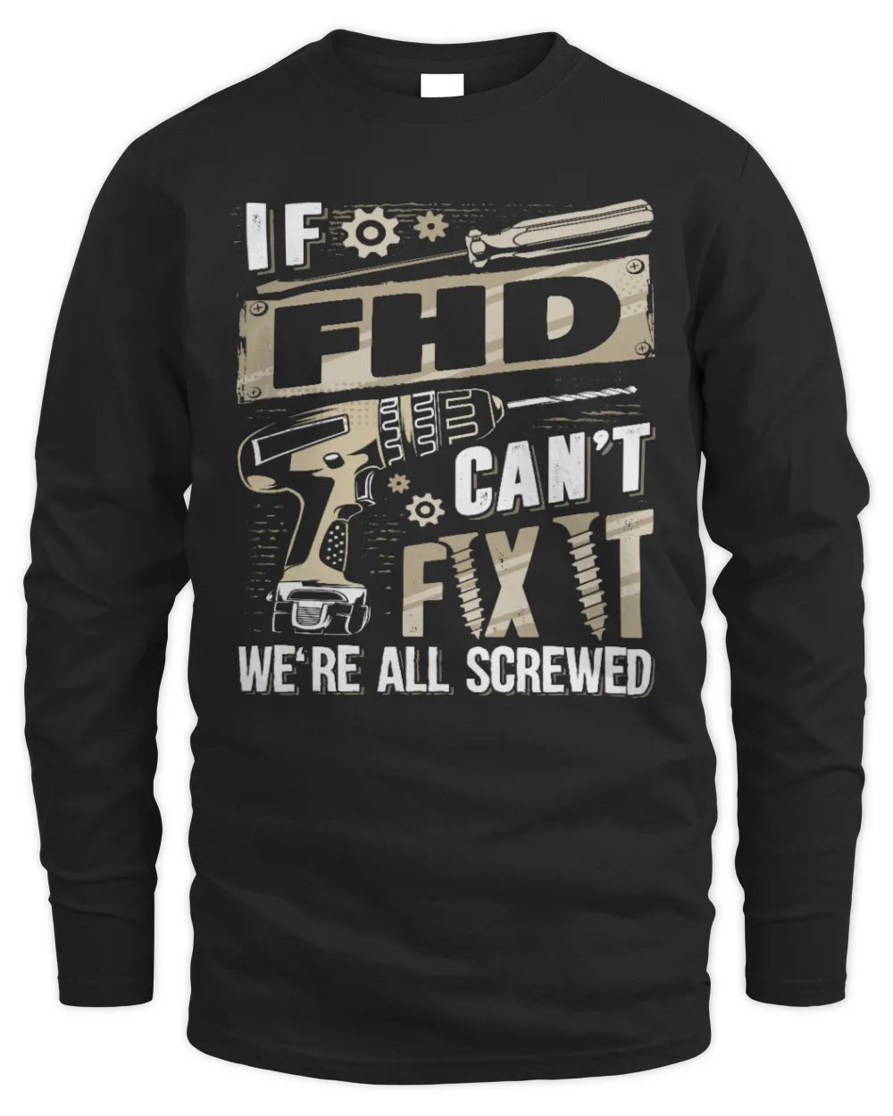 FHD TX03 P02 - Personalized Handyman Mechanic Shirt “If NAME Can’t Fix It, We’re All Screwed” - Men's Long Sleeved T-Shirt - Black