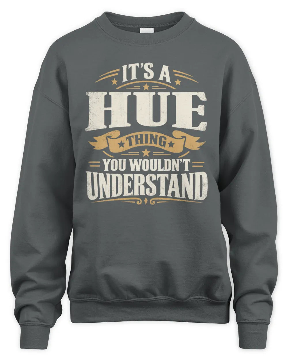HUE P08 TH51 - Personalized “It’s a/an [NAME] Thing – You Wouldn’t Understand” Shirt - Unisex Sweatshirt - Charcoal