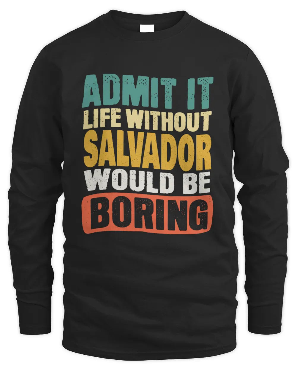 SALVADOR TP86-K3-229 Personalized Funny Quote Apparel “Life Without NAME Would Be Boring” - Men's Long Sleeved T-Shirt - Black