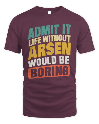 ARSEN TP88-K4-229
Personalized Funny Quote Apparel “Life Without NAME Would Be Boring” - Unisex Standard T-Shirt - Maroon