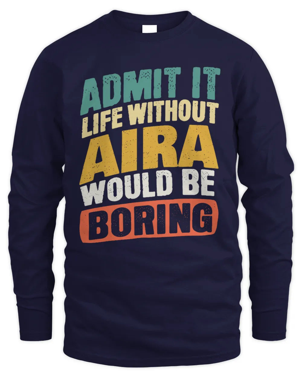 AIRA TP88-K4-229
Personalized Funny Quote Apparel “Life Without NAME Would Be Boring” - Men's Long Sleeved T-Shirt - Navy