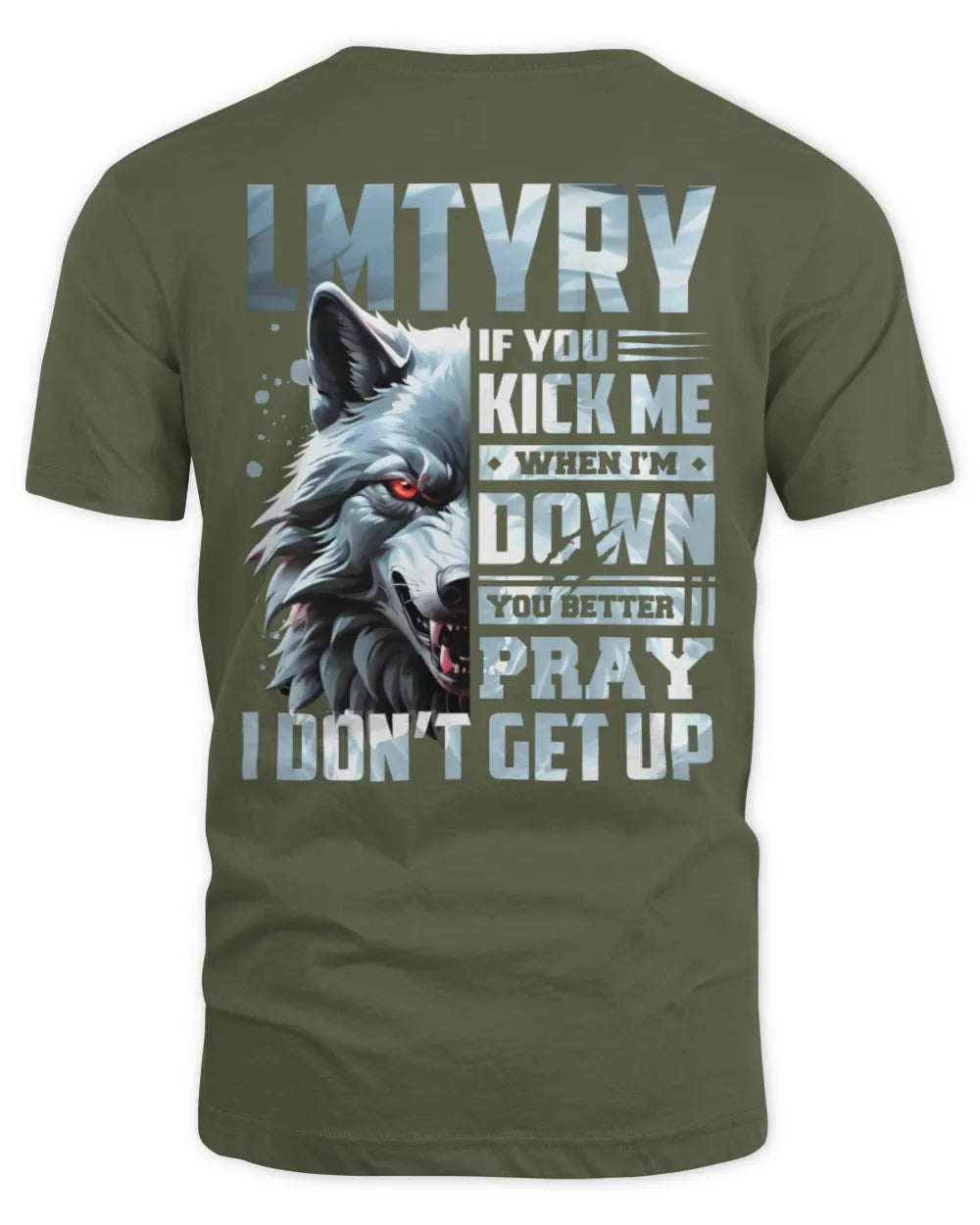 LMTYRY AP62-K4-666 - Personalized Fierce Wolf Quote Apparel “If You Kick Me When I’m Down, You Better Pray I Don’t Get Up” - Unisex Standard T-Shirt - Military Green
