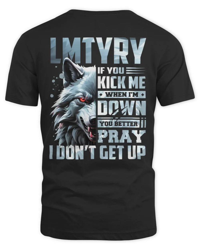 LMTYRY AP62-K4-666 - Personalized Fierce Wolf Quote Apparel “If You Kick Me When I’m Down, You Better Pray I Don’t Get Up” - Unisex Standard T-Shirt - Black