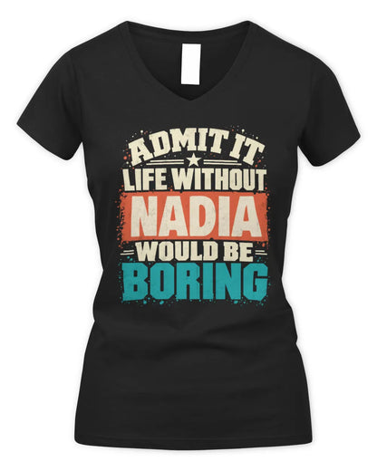 NADIA P02-TH11-226 Personalized Admit It Life Without [Name] Would Be Boring T-Shirt - Custom Name Funny Gift - Women's V-Neck T-Shirt - Black