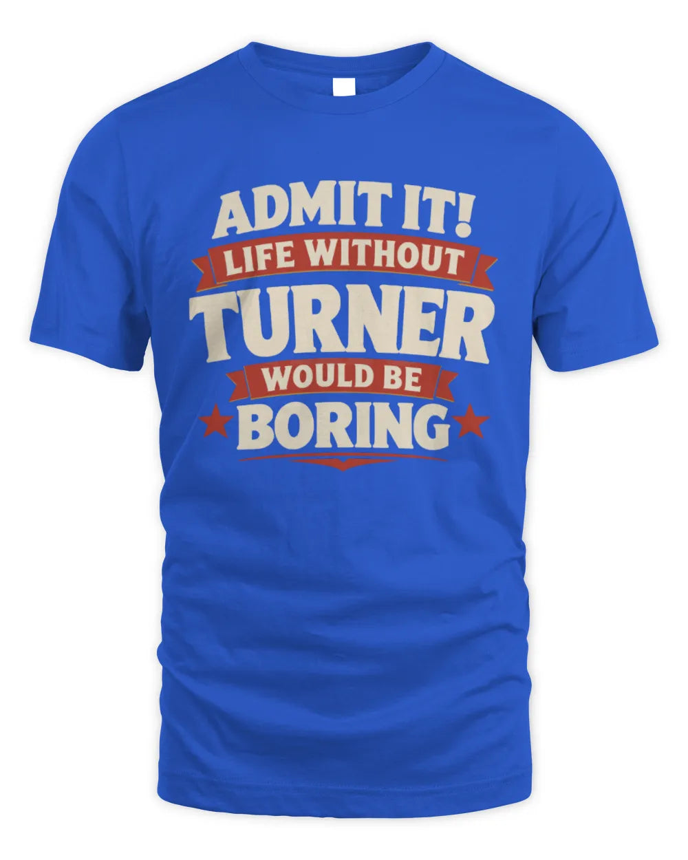 TURNER P4 KT003 Personalized Funny Quote Apparel “Life Without NAME Would Be Boring” - Unisex Standard T-Shirt - Royal
