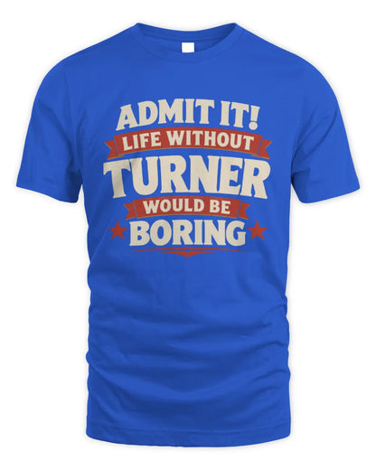 TURNER P4 KT003 Personalized Funny Quote Apparel “Life Without NAME Would Be Boring” - Unisex Standard T-Shirt - Royal