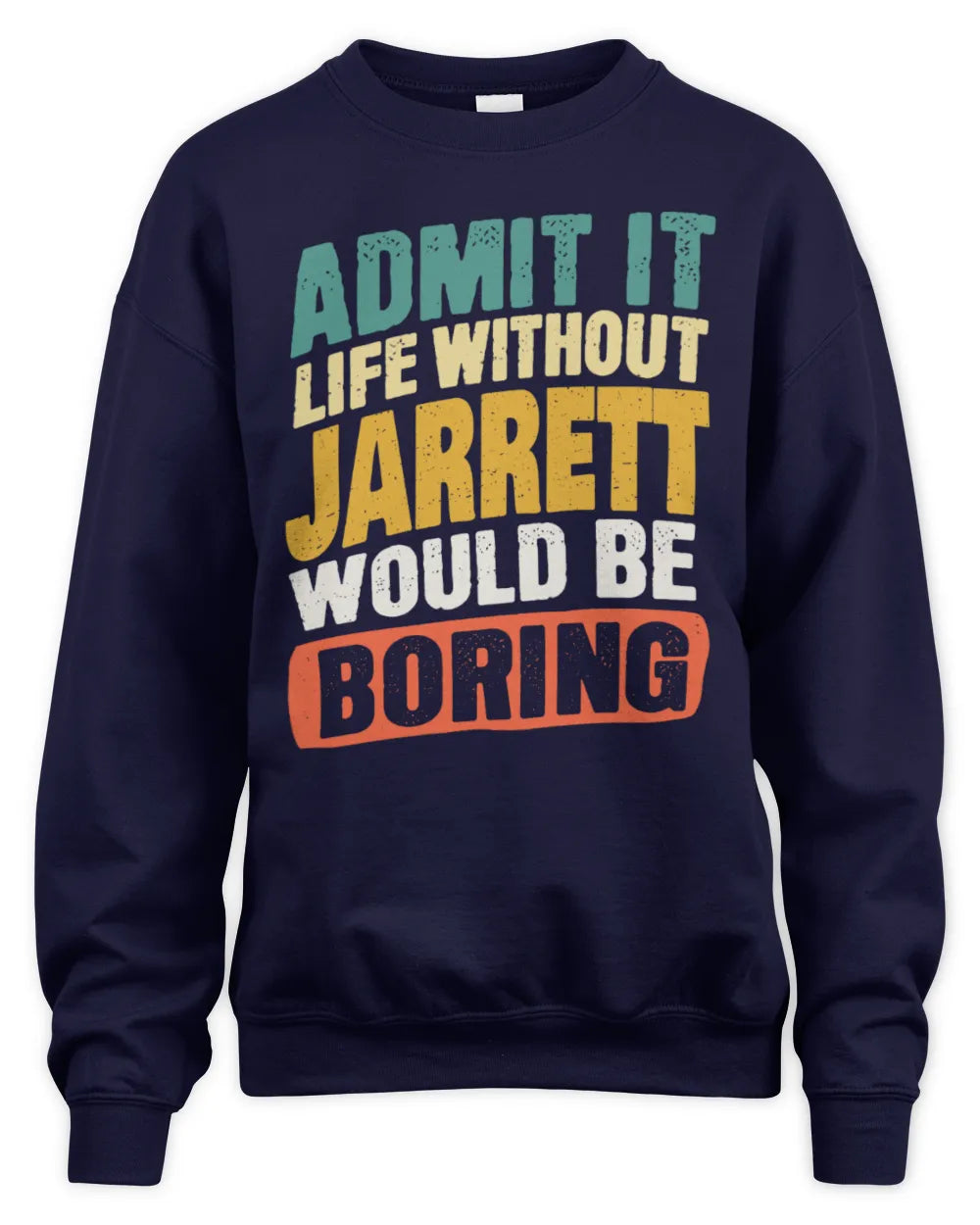 JARRETT TP88-K4-229
Personalized Funny Quote Apparel “Life Without NAME Would Be Boring” - Unisex Sweatshirt - Navy