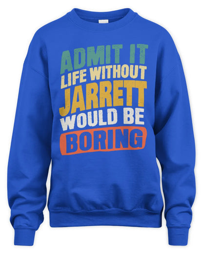 JARRETT TP88-K4-229
Personalized Funny Quote Apparel “Life Without NAME Would Be Boring” - Unisex Sweatshirt - Royal