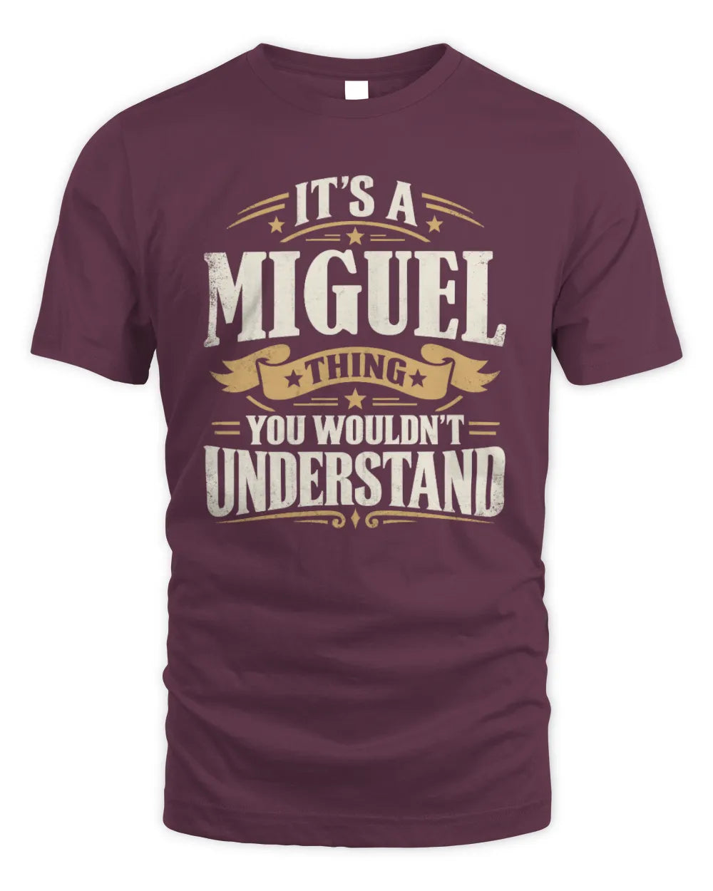 MIGUEL P08 TH51 - Personalized “It’s a/an [NAME] Thing – You Wouldn’t Understand” Shirt - Unisex Standard T-Shirt - Maroon