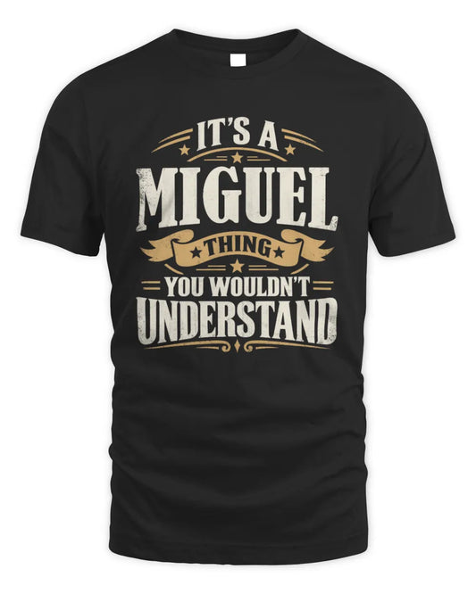 MIGUEL P08 TH51 - Personalized “It’s a/an [NAME] Thing – You Wouldn’t Understand” Shirt - Unisex Standard T-Shirt - Black