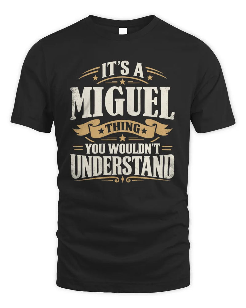MIGUEL P08 TH51 - Personalized “It’s a/an [NAME] Thing – You Wouldn’t Understand” Shirt - Unisex Standard T-Shirt - Black