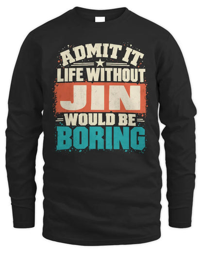 JIN P02-TH11-226 Personalized Admit It Life Without [Name] Would Be Boring T-Shirt - Custom Name Funny Gift - Men's Long Sleeved T-Shirt - Black