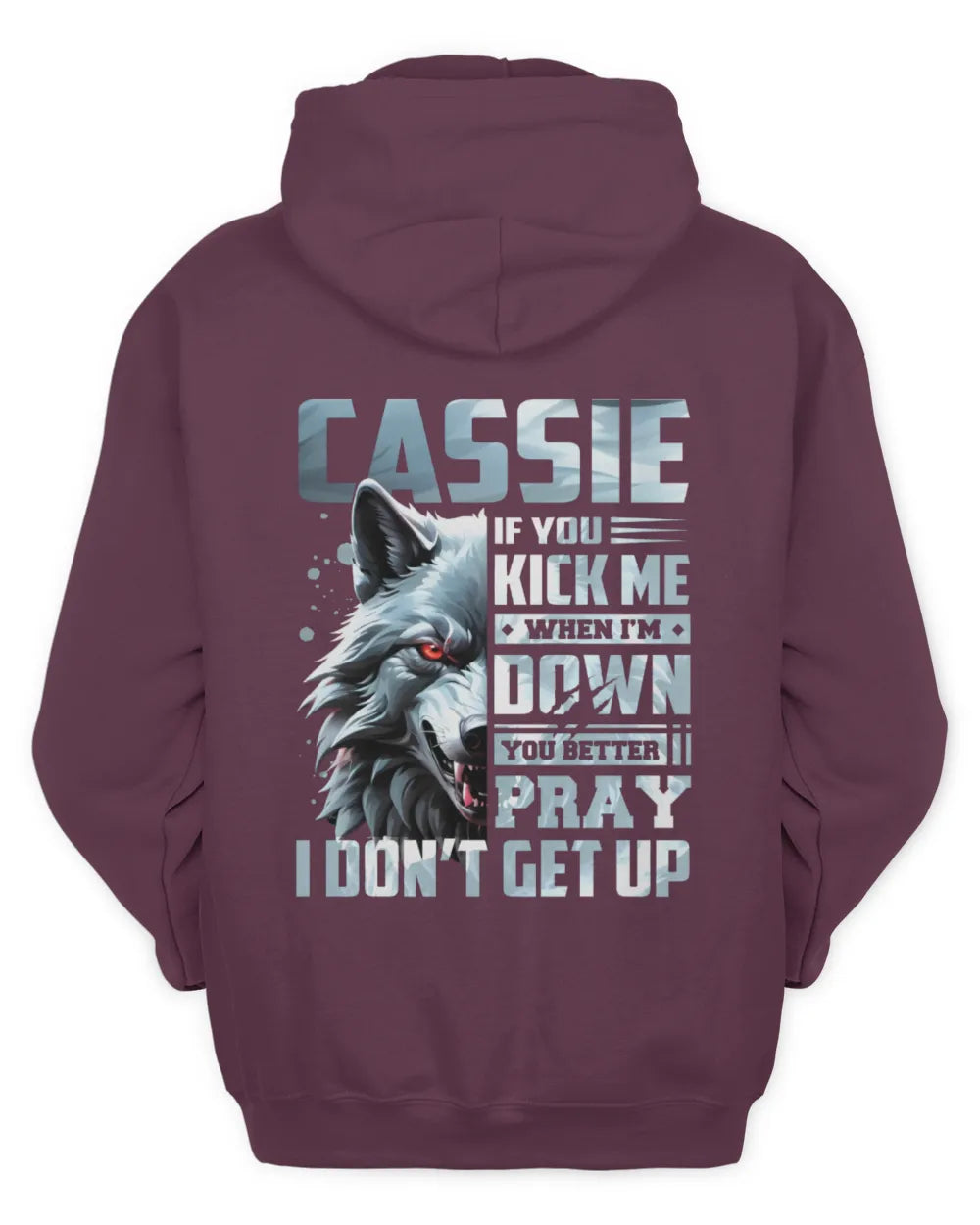 CASSIE AP62-K4-666 - Personalized Fierce Wolf Quote Apparel “If You Kick Me When I’m Down, You Better Pray I Don’t Get Up” - Unisex Hoodie - Maroon