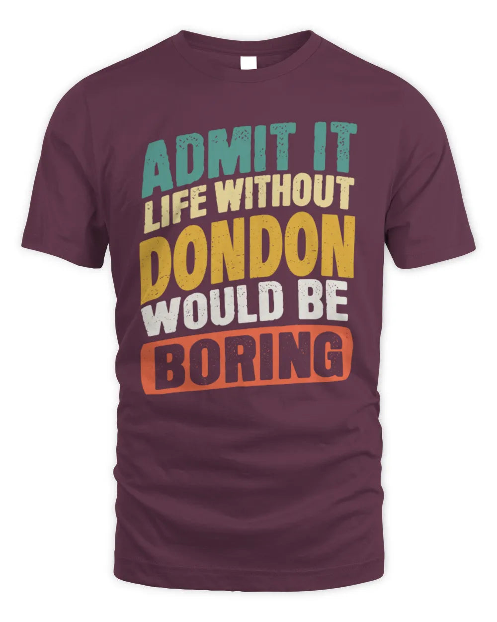DONDON TP88-K4-229
Personalized Funny Quote Apparel “Life Without NAME Would Be Boring” - Unisex Standard T-Shirt - Maroon