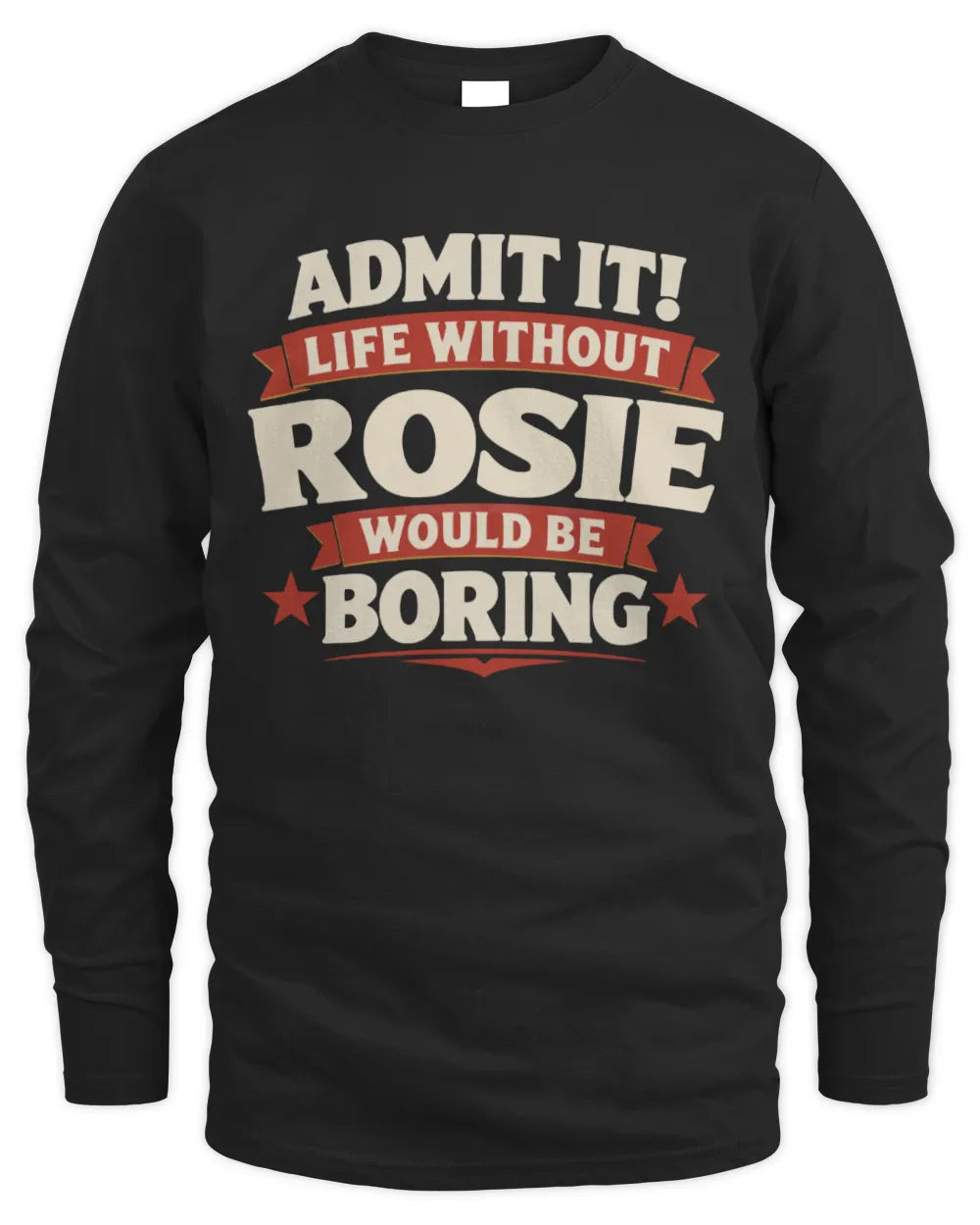 ROSIE P4 KT003 Personalized Funny Quote Apparel “Life Without NAME Would Be Boring” - Men's Long Sleeved T-Shirt - Black