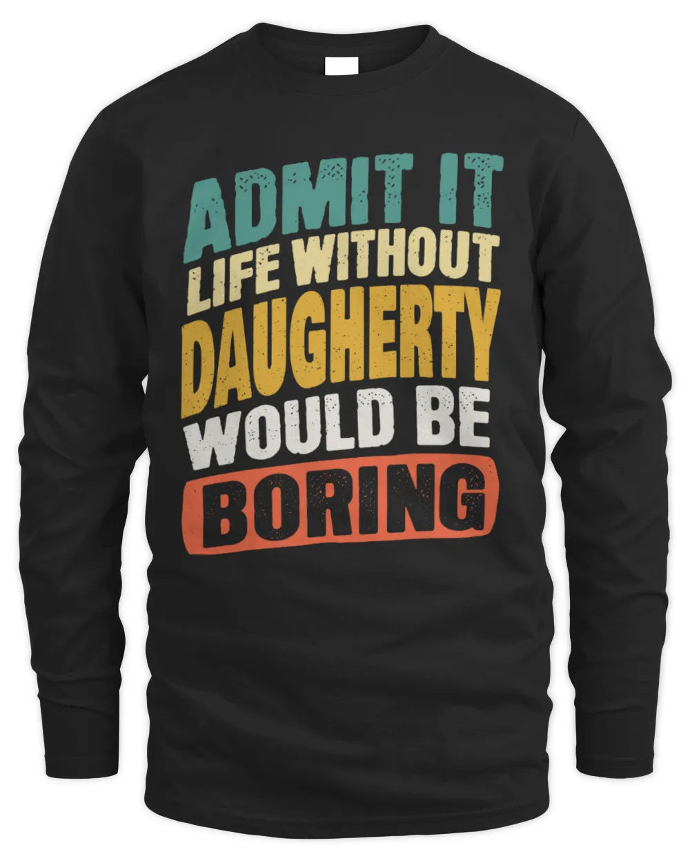 DAUGHERTY TP88-K4-229
Personalized Funny Quote Apparel “Life Without NAME Would Be Boring” - Men's Long Sleeved T-Shirt - Black