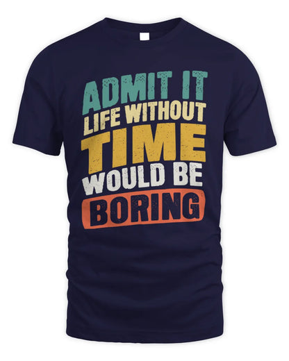 TIME TP88-K4-229
Personalized Funny Quote Apparel “Life Without NAME Would Be Boring” - Unisex Standard T-Shirt - Navy