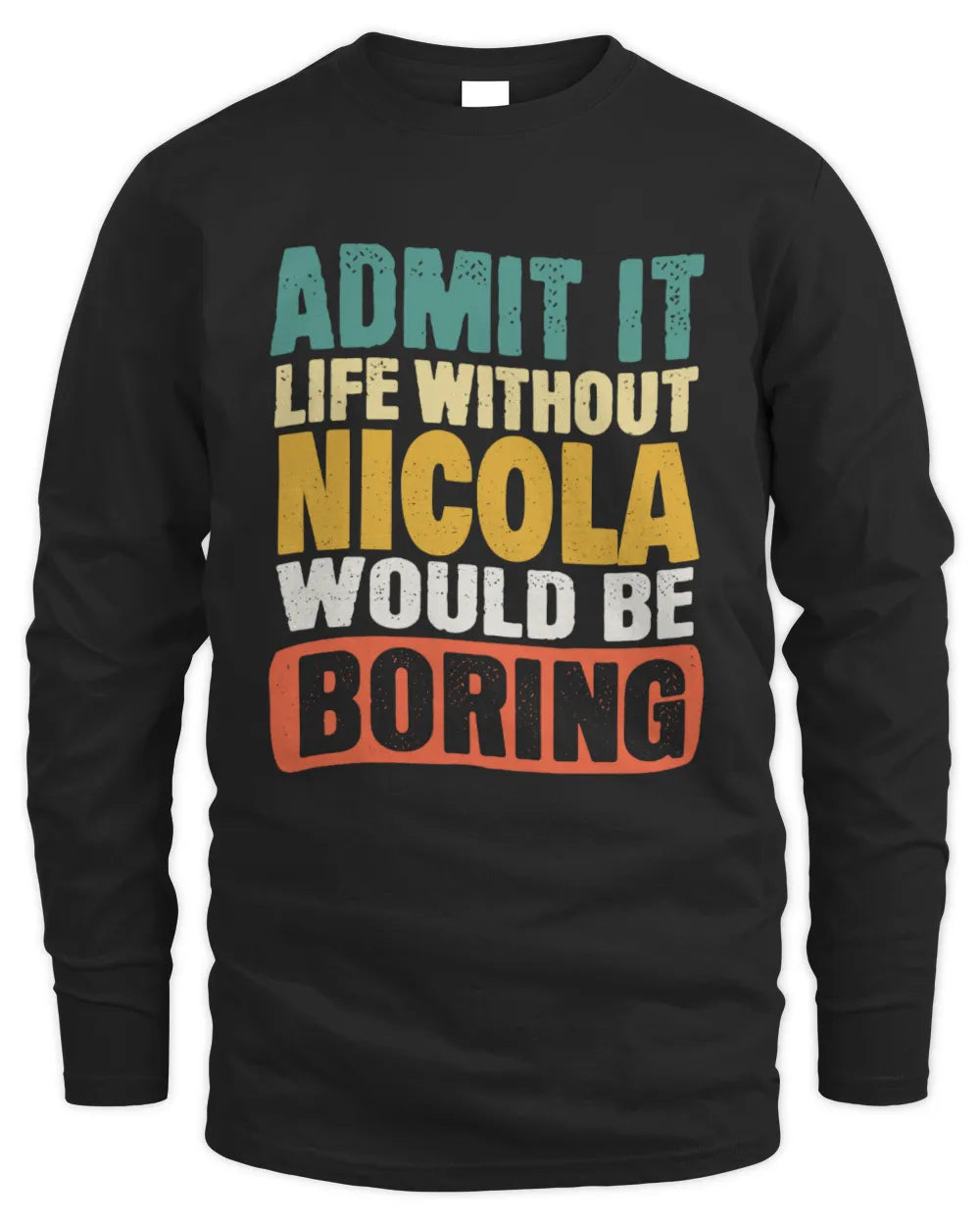 NICOLA TP86-K3-229 Personalized Funny Quote Apparel “Life Without NAME Would Be Boring” - Men's Long Sleeved T-Shirt - Black