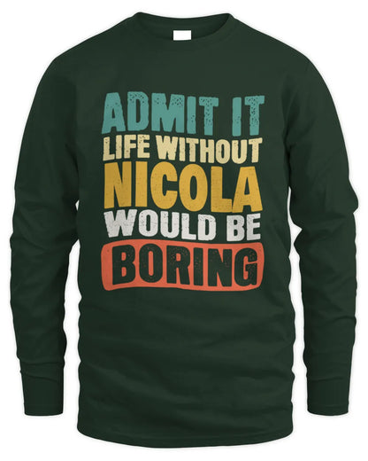 NICOLA TP86-K3-229 Personalized Funny Quote Apparel “Life Without NAME Would Be Boring” - Men's Long Sleeved T-Shirt - Forest Green