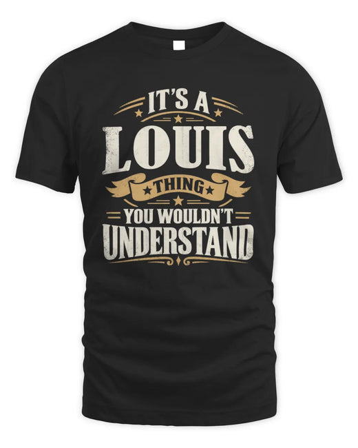 LOUIS P08 TH51 - Personalized “It’s a/an [NAME] Thing – You Wouldn’t Understand” Shirt
