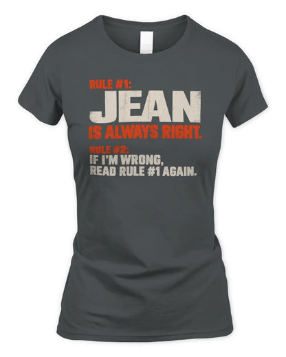 JEAN NP1-H006 - Always Right Personalized Name T-Shirt – Funny Custom Name Shirt - Women's Standard T-Shirt - Charcoal