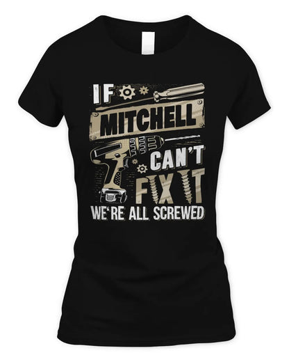 MITCHELL TX03 P02 - Personalized Handyman Mechanic Shirt “If NAME Can’t Fix It, We’re All Screwed” - Women's Standard T-Shirt - Black