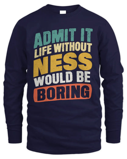 NESS TP88-K4-229
Personalized Funny Quote Apparel “Life Without NAME Would Be Boring” - Men's Long Sleeved T-Shirt - Navy