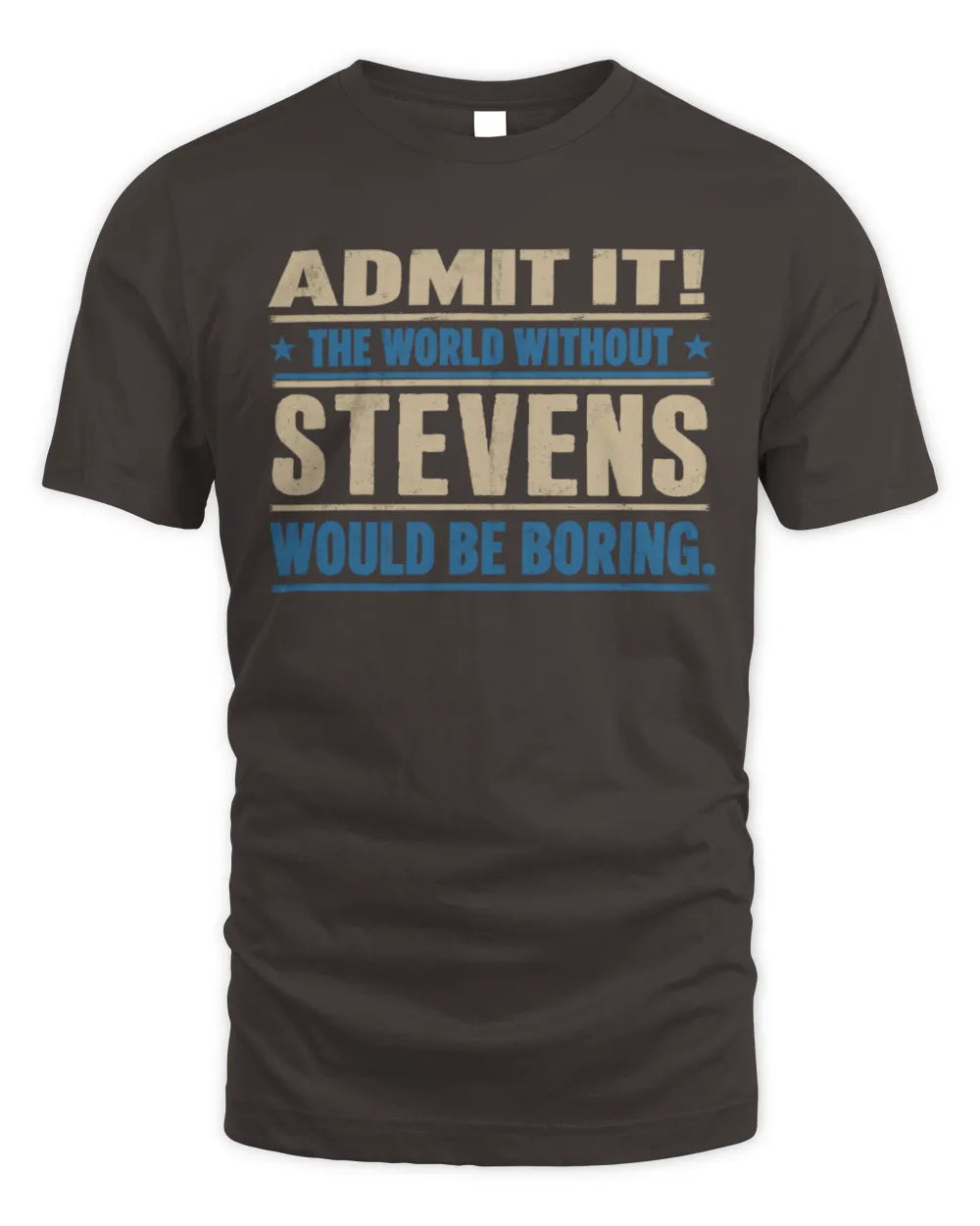 STEVENS TP68-K2-968 – Personalized Funny Quote Apparel “The World Without NAME Would Be Boring” - Unisex Standard T-Shirt - Dark Chocolate